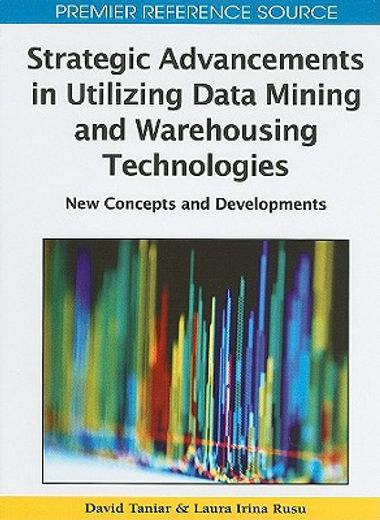 strategic advancements in utilizing data mining and warehousing technologies,new concepts and developments