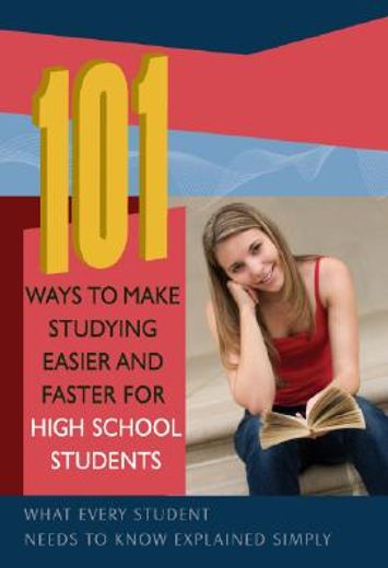 101 ways to make studying easier and faster for high school students,what every student needs to now explained simply