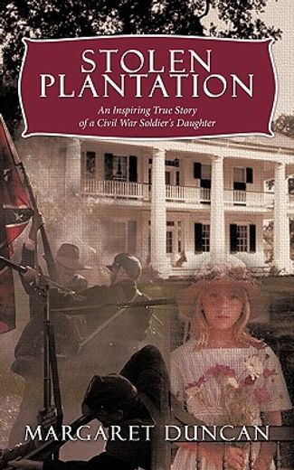 stolen plantation,an inspiring true story of a civil war soldier´s daughter