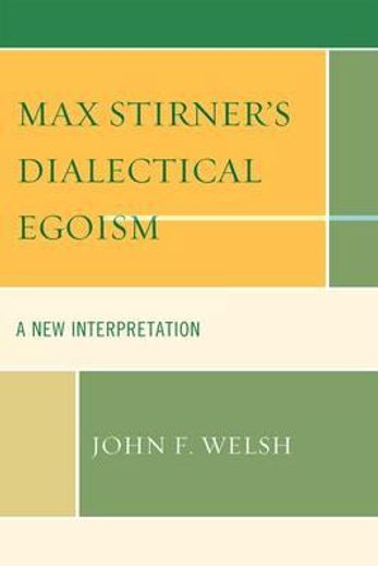 max stirner´s dialectical egoism,a new interpretation