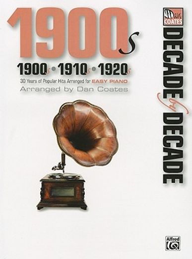 decade by decade: 1900s - 1910s - 1920s,thirty years of popular hits arranged for easy piano