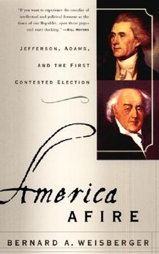 america afire,jefferson, adams, and the first contested election