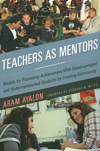 teachers as mentors,models for promoting achievement with disadvantaged and underrepresented students by creating commun