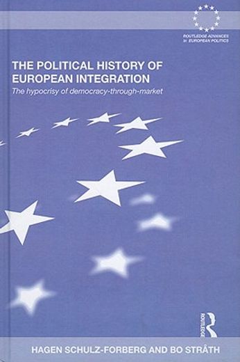 political history of european integration,the hypocrisy of democracy-through-market
