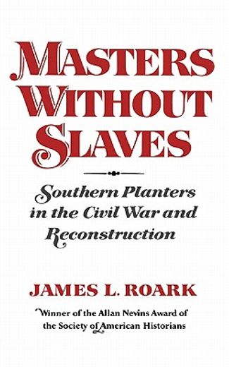 masters without slaves: southern planters in the civil war and reconstruction (en Inglés)