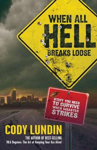 when all hell breaks loose,stuff you need to survive when disaster strikes (en Inglés)