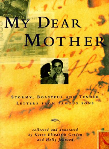 my dear mother,stormy, boastful, and tender letters by distinguished sons-from dostoevsky to elvis