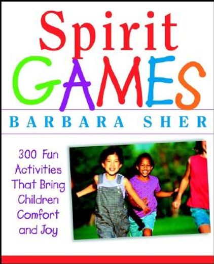 spirit games,300 fun activities that bring children comfort and joy (en Inglés)