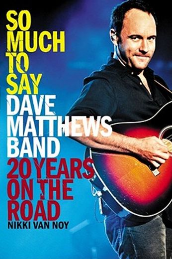 so much to say,dave matthews band: 20 years on the road (en Inglés)