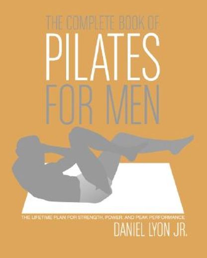 the complete book of pilates for men,the lifetime plan for strength, power, and peak performance