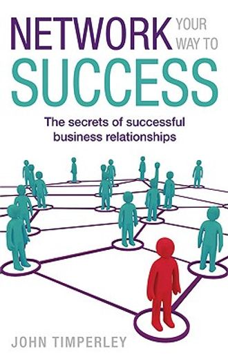 network your way to success,the secrets of successful business relationships