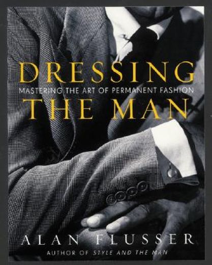 dressing the man,mastering the art of permanent fashion (en Inglés)