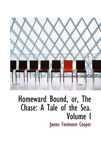 homeward bound, or, the chase: a tale of the sea. volume i