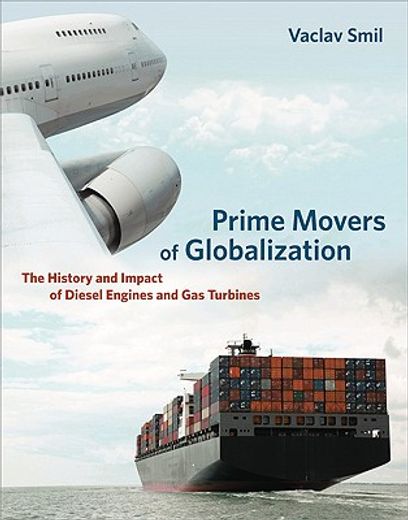 prime movers of globalization,the history and impact of diesel engines and gas turbines