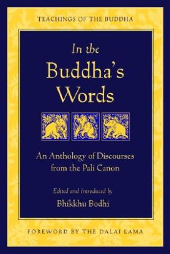 in the buddha´s words,an anthology of discourses from the pali canon