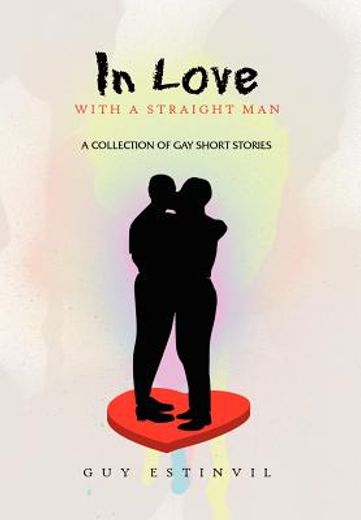 in love with a straight man,a collection of gay short stories
