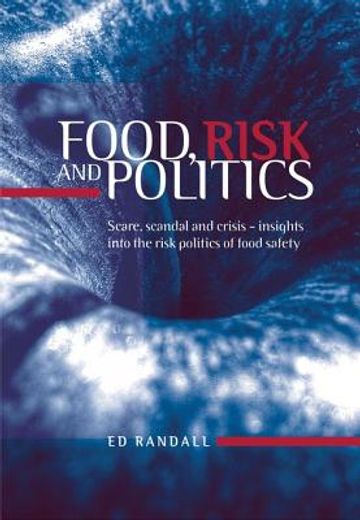 food, risk and politics,scare, scandal and crisis - insights into the risk politics of food safety