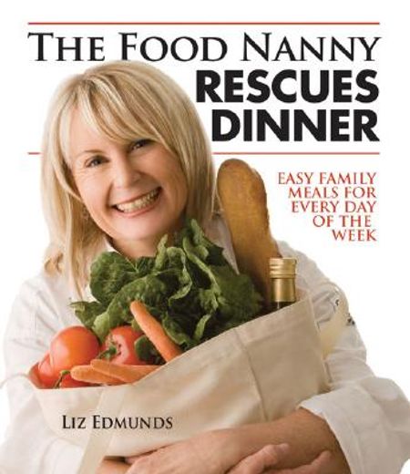 the food nanny rescues dinner,easy family dinners for every day of the week (en Inglés)