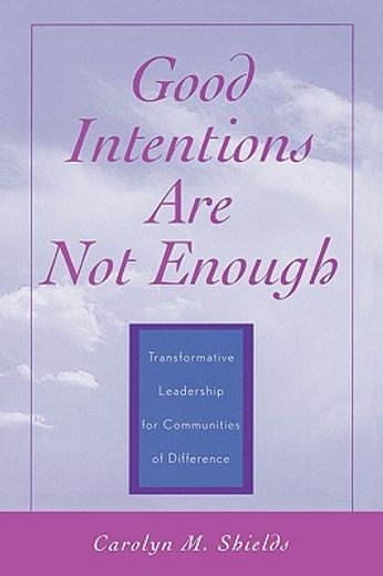 good intentions are not enough,transformative leadership for communities of difference