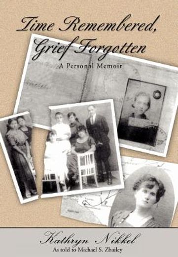 time remembered, grief forgotten,a personal memoir (en Inglés)