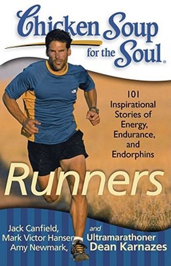 chicken soup for the soul: runners,101 inspirational stories of energy, endurance, and endorphins