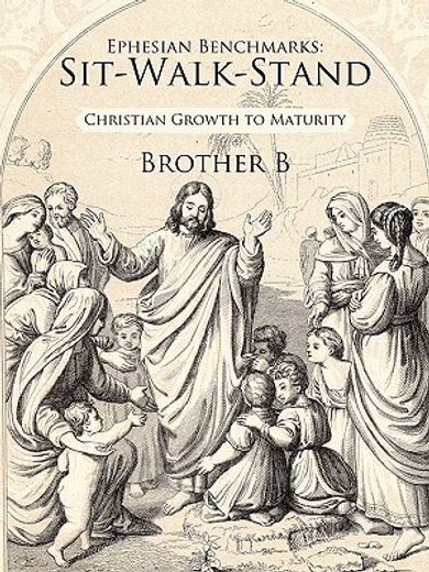 ephesian benchmarks: sit-walk-stand,christian growth to maturity (en Inglés)
