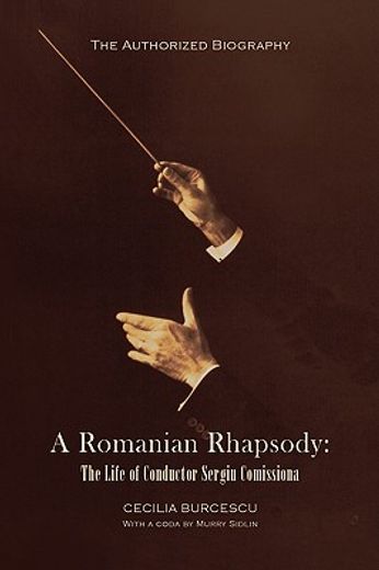 a romanian rhapsody,the life of conductor sergiu comissiona (en Inglés)