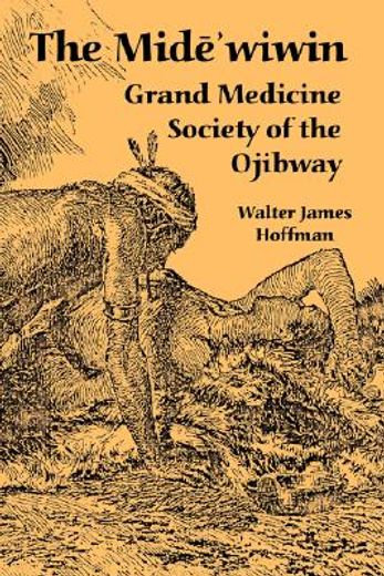 the mide´wiwin,grand medicine society of the ojibway