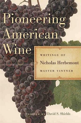 pioneering american wine,writings of nicholas herbemont, master viticulturist