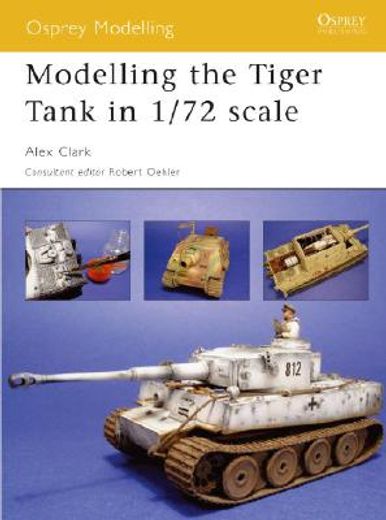 Modelling the Tiger Tank in 1/72 Scale (en Inglés)