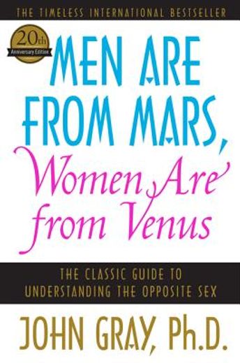 men are from mars, women are from venus,the classic guide to understanding the opposite sex