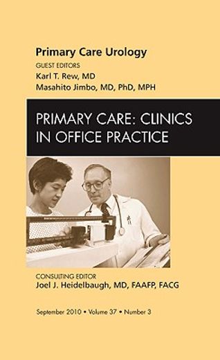 Primary Care Urology, an Issue of Primary Care Clinics in Office Practice: Volume 37-3 (en Inglés)