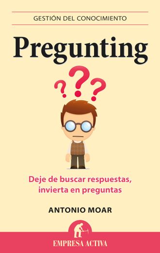 Pregunting: Deje de Buscar Respuestas, Invierta en Preguntas (in Spanish)