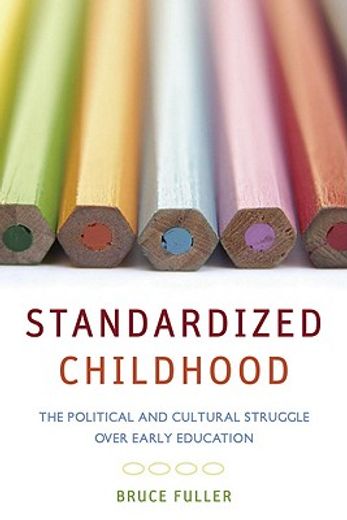 standardized childhood,the political and cultural struggle over early education