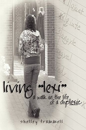 living "lexi",a walk in the life of a dyslexic