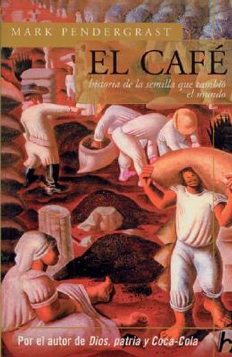 el cafe / uncommon grounds,historia de la semilla que cambio el mundo / the history of coffee and how it transformed our world