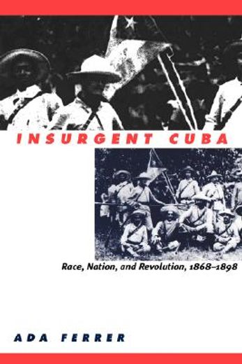 insurgent cuba,race, nation, and revolution 1868-1898 (en Inglés)