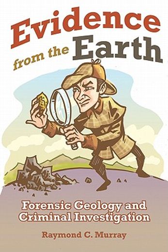 evidence from the earth: forensic geology and criminal investigation (in English)