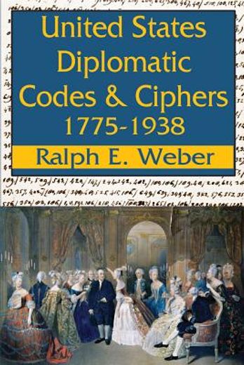 United States Diplomatic Codes and Ciphers, 1775-1938 (en Inglés)