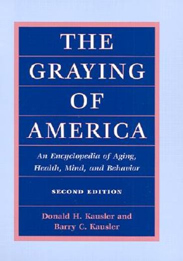 the graying of america,an encyclopedia of aging, health, mind, and behavior