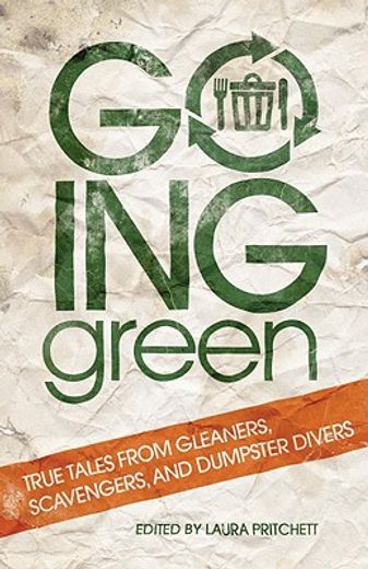 going green,true tales from gleaners, scavengers, and dumpster divers