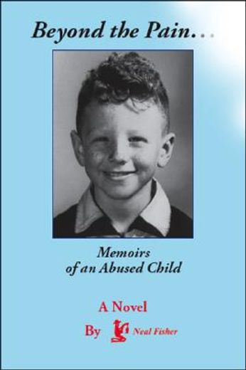 beyond the pain...memoirs of an abused child (en Inglés)