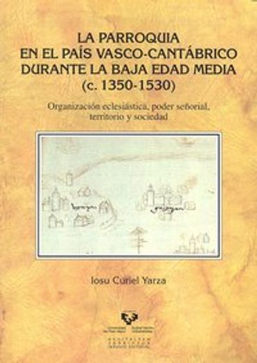 La parroquia en el País Vasco-cantábrico durante la Baja Edad Media (c. 1350-1530) (Historia Medieval y Moderna)