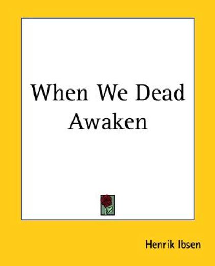 when we dead awaken