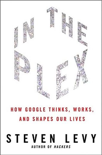 in the plex,how google thinks, works, and shapes our lives
