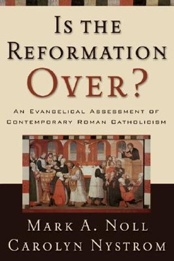 is the reformation over?,an evangelical assessment of contemporary roman catholicism (en Inglés)