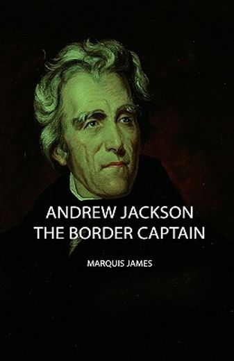 andrew jackson,the border captain (en Inglés)