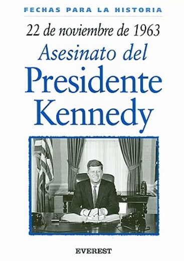22 de noviembre de 1963: Asesinato del Presidente Kennedy (Fechas para la historia)