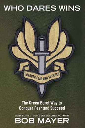 who dares wins,the green beret way to counquer fear and succeed (in English)