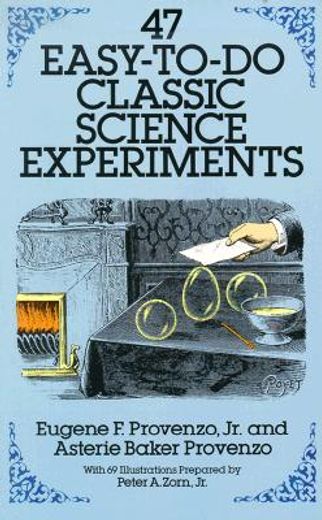 47 easy-to-do classic science experiments (en Inglés)